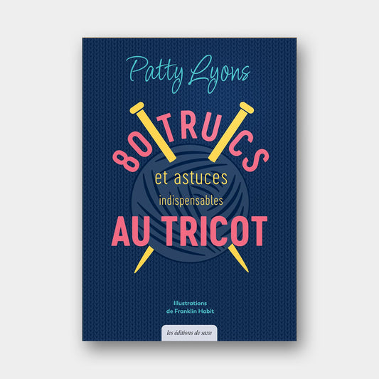 80 Trucs et Astuces Indispensables au Tricot - Patty Lyons