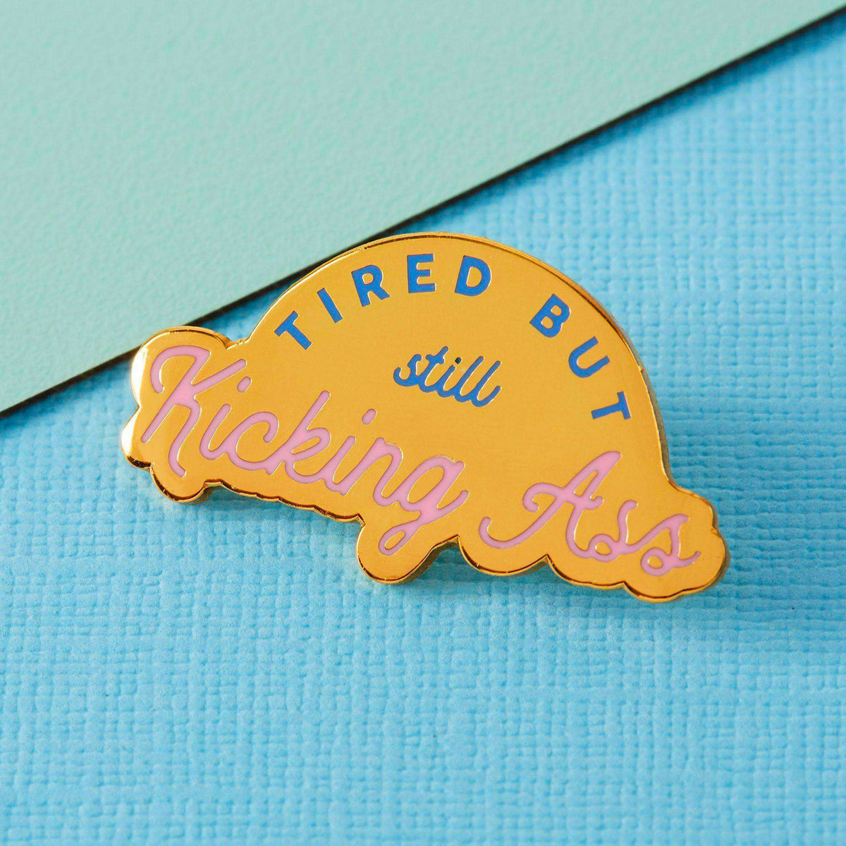 Pin's de Punky Pins modèle Tired but Kicking Ass